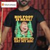 Big Foot Is Real He Tried To Eat My Ass Graphic T Shirt