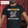 Born A Milwaukee Brewers Fan Just Like My Daddy T Shirt