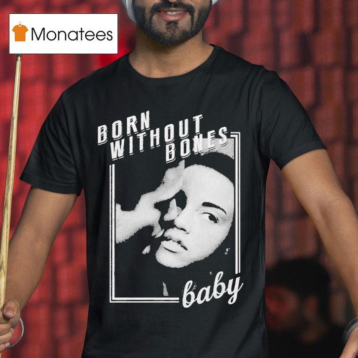 Born Without Bones Baby T Shirt Born Without Bones Baby T Shirt