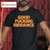 Brad Lander Good Fucking Riddance T Shirt