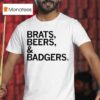 Brats Beers And Badgers T Shirt