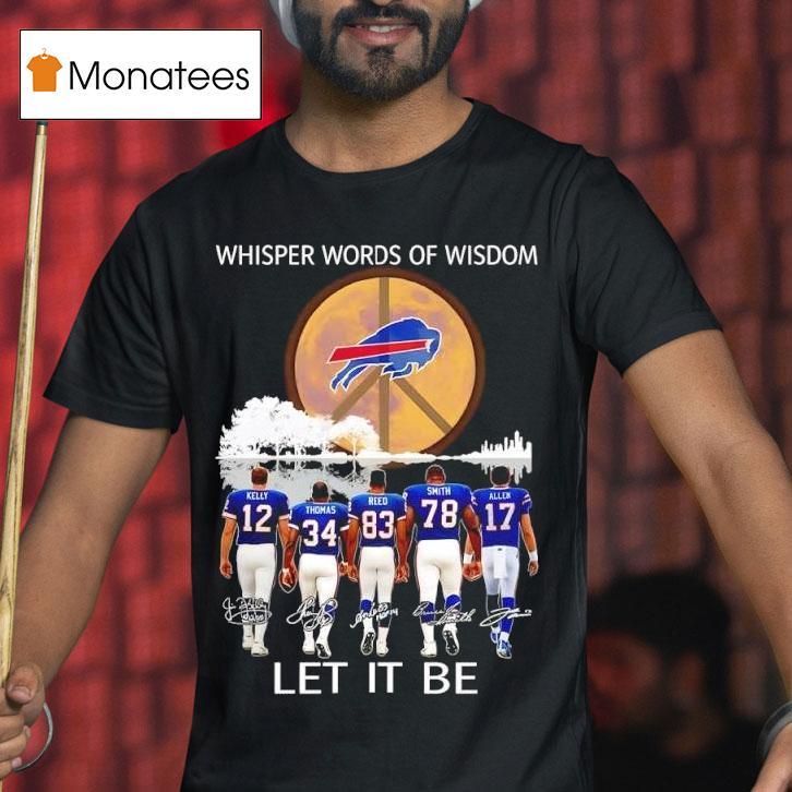 Buffalo Bills Whisper Words Of Wisdom Let It Be Signatures T Shirt Buffalo Bills Whisper Words Of Wisdom Let It Be Signatures T Shirt