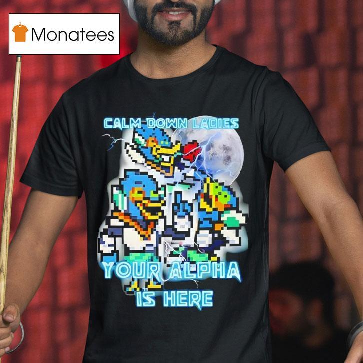 Calm Down Ladies Your Alpha Is Here T Shirt Calm Down Ladies Your Alpha Is Here T Shirt
