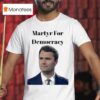 Charlie Kirk Martyr For Democracy T Shirt
