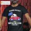 Damn Right I Am A Buffalo Bills Fan Win Or Lose Snoopy And Woodstock In A Red Car T Shirt