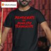 Democrats Are Domestic Terrorists T Shirt