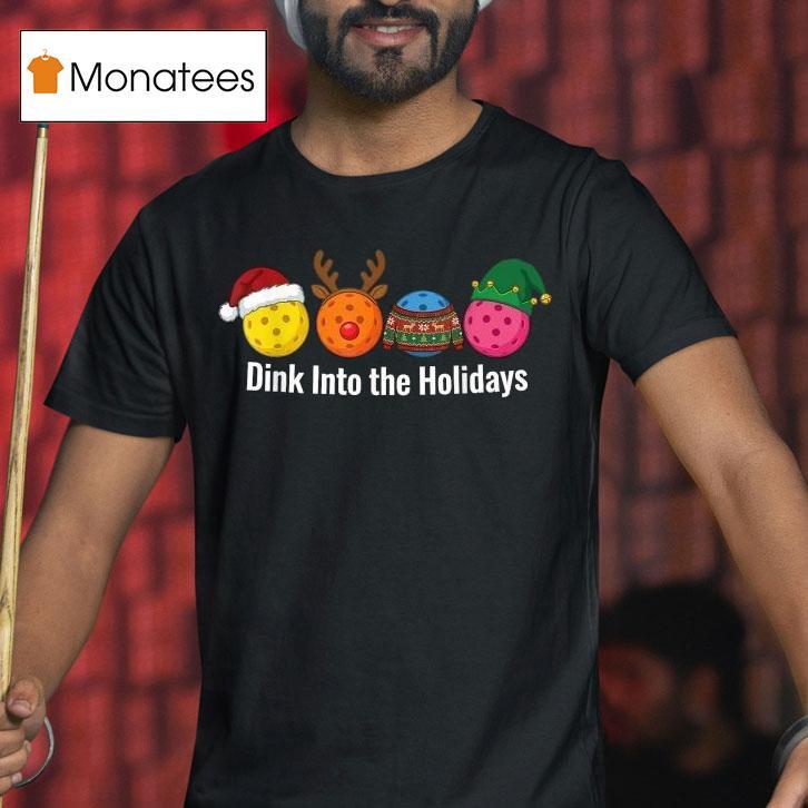 Dink Into The Holidays Pickleball Santa Reindeer Elf Ugly Xmas Christmas T Shirt Dink Into The Holidays Pickleball Santa Reindeer Elf Ugly Xmas Christmas T Shirt