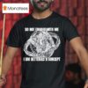Do Not Engage With Me I Am Better As A Concep T Shirt