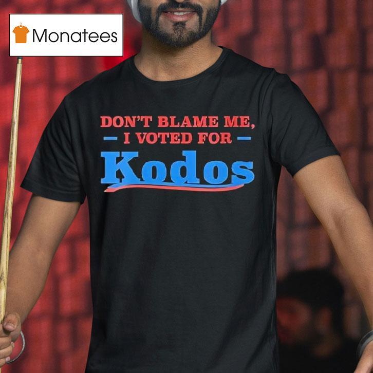 Don T Blame Me I Voted For Kodos Graphic T Shirt Don T Blame Me I Voted For Kodos Graphic T Shirt