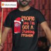 Dr Pepper Santa People Say I Ve Got A Drinking Problem T Shirt
