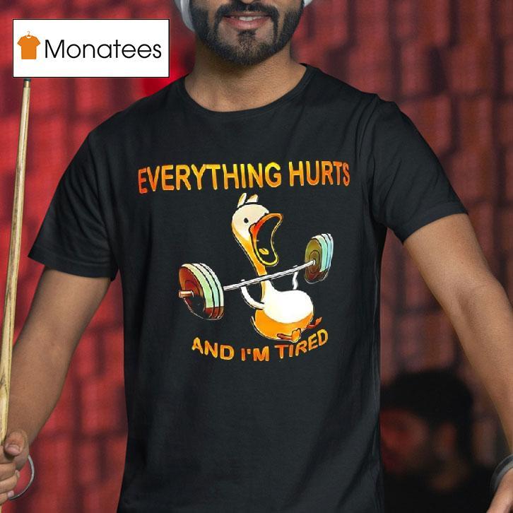 Duck Weights Everything Hurts And I M Tired T Shirt Duck Weights Everything Hurts And I M Tired T Shirt
