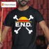 End Every Nigga Deserves X One Piece T Shirt