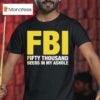 Fbi Fifty Thousand Beers In My Ashole T Shirt