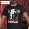 Fuck Off I M Traiding T Shirt