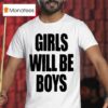Girls Will Be Boys T Shirt