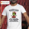 Grinch Girl Being A Woman Is Hard You Always Want To Buy Something Slap Someone Lose Weigh T Shirt