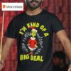 Grinch I M Kind Of A W Big Deal T Shirt