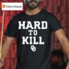 Hard To Kill John Kuceyeski T Shirt