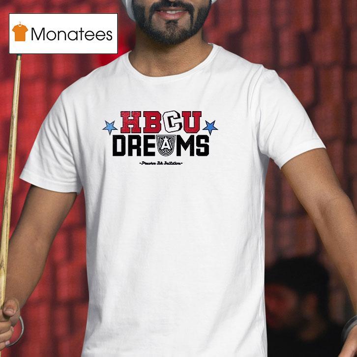 Hbcu Dreams Inspiringthe Next Generation To Honor Preserve And Attend Black Institutions T Shirt Hbcu Dreams Inspiringthe Next Generation To Honor Preserve And Attend Black Institutions T Shirt
