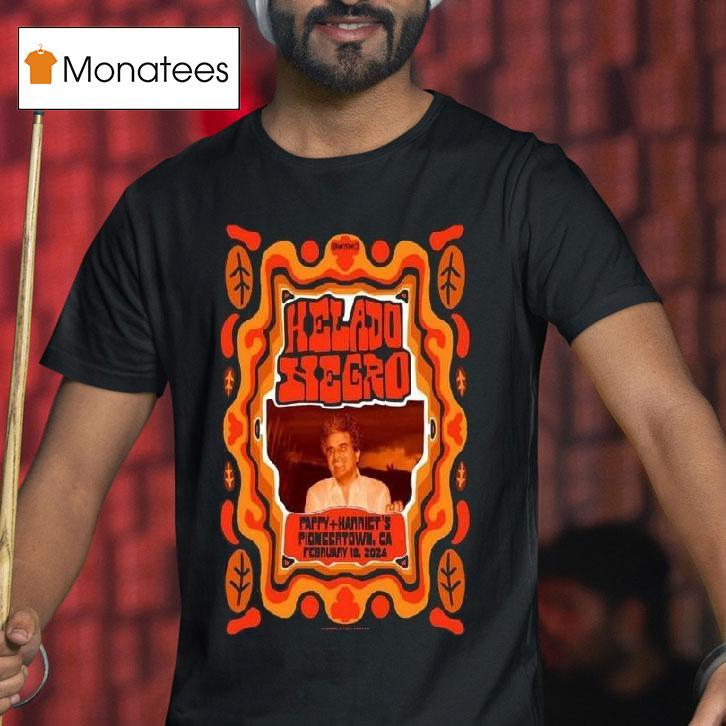 Helado Negro Pappy Harriet S Pioneertown Ca Feb T Shirt Helado Negro Pappy Harriet S Pioneertown Ca Feb T Shirt