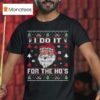 I Do It For The Ho S Ugly Merry Christmas Santa T Shirt
