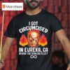 I Got Circumcised In Eureka Ca Behind The Bowling Alley Skull T Shirt