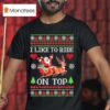 I Like To Ride On Top I Like To Slide Inside Xmas T Shirt