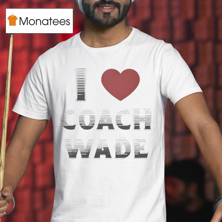 I Love Coach Will Wade T Shirt I Love Coach Will Wade T Shirt