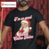 I M So Good Santa Came Twice Merry Christmas T Shirt