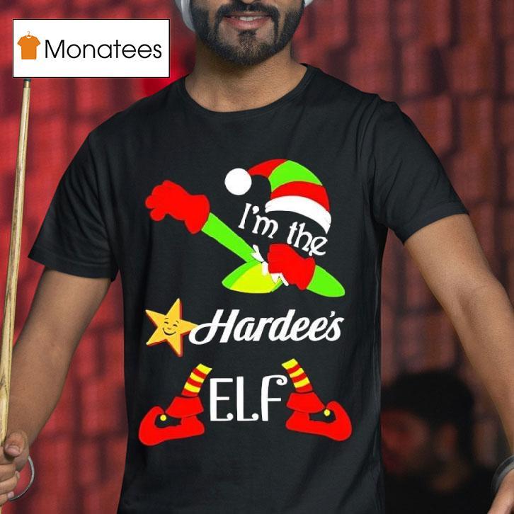 I M The Hardee S Elf Christmas T Shirt I M The Hardee S Elf Christmas T Shirt