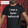 I Was A Byler Before S T Shirt