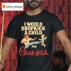 I Would Dropkick A Child For Chic Fil A T Shirt