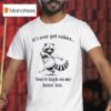 If I Ever Get Rabies You Re High On My Bitin Lis T Shirt