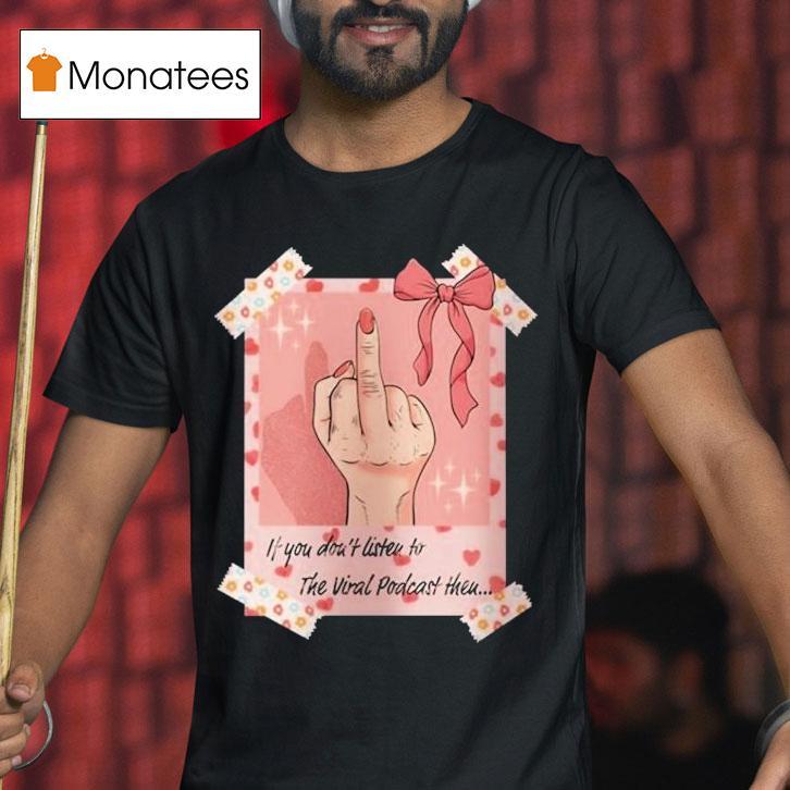 If You Don T Listen To The Viral Podcast Theu Polaroid Fuck Middle Finger T Shirt If You Don T Listen To The Viral Podcast Theu Polaroid Fuck Middle Finger T Shirt
