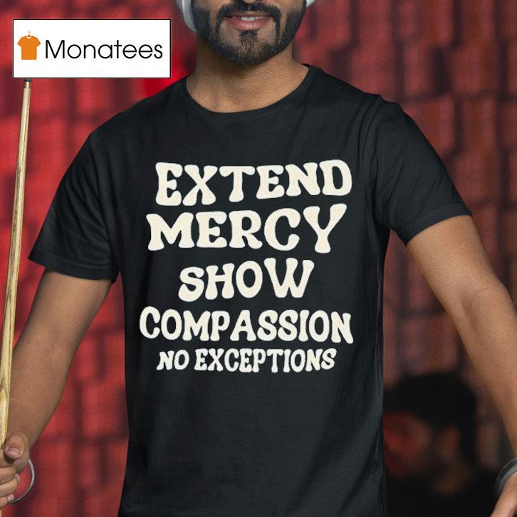 Jen Hamilton Extend Mercy Show Compassion No Exceptions T Shirt Jen Hamilton Extend Mercy Show Compassion No Exceptions T Shirt