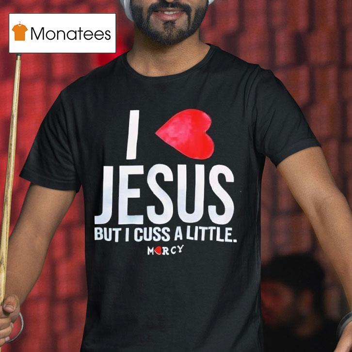 Jesus But I Cuss A Little Hear T Shirt Jesus But I Cuss A Little Hear T Shirt
