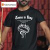 Jesus Is King I Am The Alpha And The Omega The Beginning And The End The First And The Last Revelation T Shirt