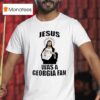 Jesus Was A Georgia Fan T Shirt