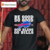 Josh Allen Be Good Do Good Mvp God Bless Go Buffalo Bills T Shirt