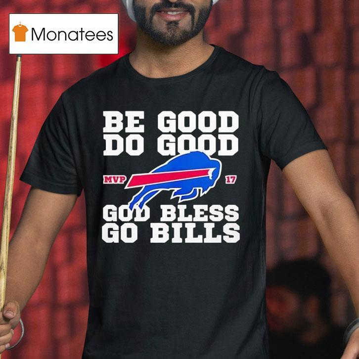 Josh Allen Be Good Do Good Mvp God Bless Go Buffalo Bills T Shirt Josh Allen Be Good Do Good Mvp God Bless Go Buffalo Bills T Shirt