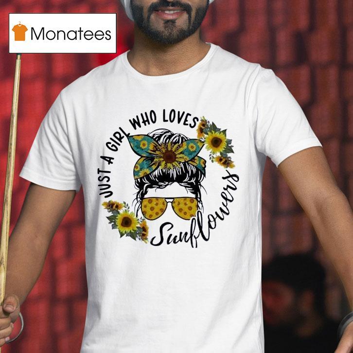 Just A Girl Who Loves Sunflower Messy Bun Life T Shirt Just A Girl Who Loves Sunflower Messy Bun Life T Shirt