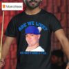 Kik Hernandez Quote Are We Live We Don T Give A Fuck Los Angeles Baseball Champions T Shirt