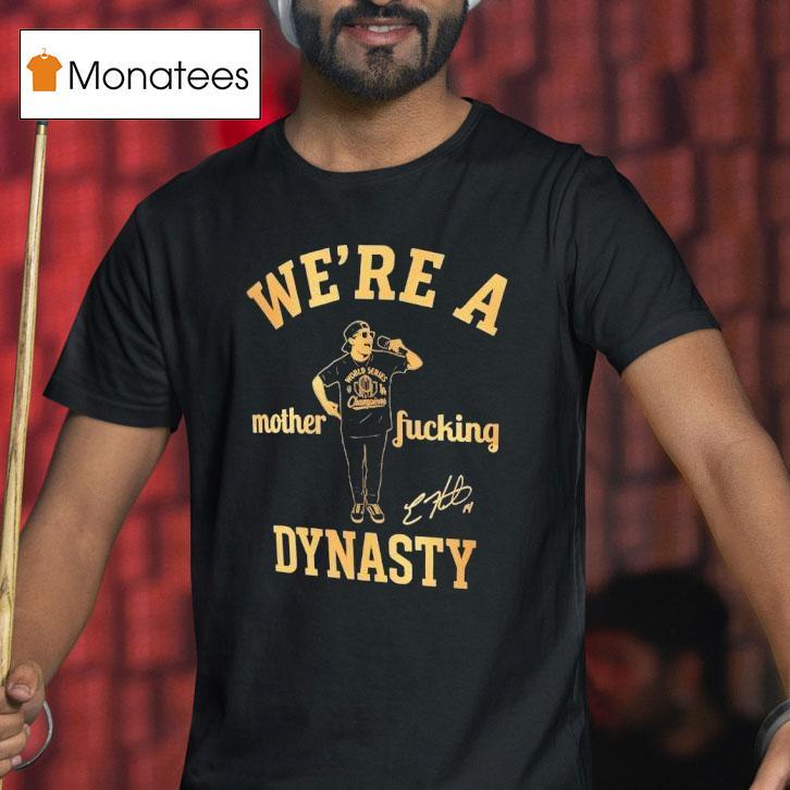 Kike Hernandez We Re A Mother Fucking Dynasty T Shirt Kike Hernandez We Re A Mother Fucking Dynasty T Shirt