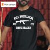 Kill Your Local Drug Dealer T Shirt