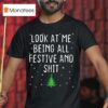 Look At Me Being All Festive And Shit Tree Merry Christmas T Shirt