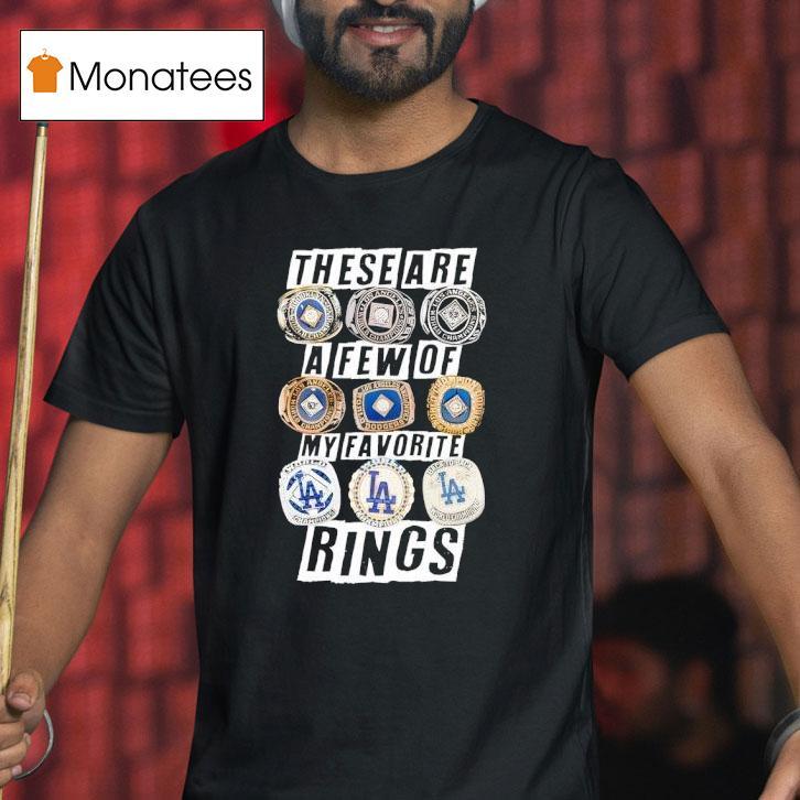 Los Angeles Dodgers These Are A Few Of My Favorite Rings Championship T Shirt Los Angeles Dodgers These Are A Few Of My Favorite Rings Championship T Shirt