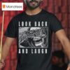 Lurking Class Look Back And Laugh T Shirt