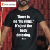 Luzid There Is No Flu Virus It S Just The Body Detoxing T Shirt