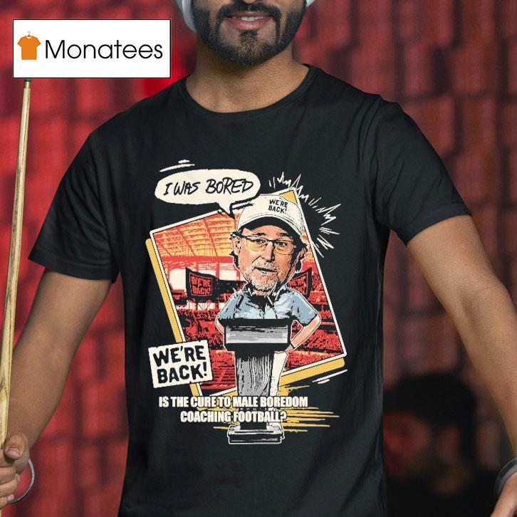 Matt Rhule I Was Bored We Re Back Is The Cure To Male Boredom Coaching Football Saint Dana Nebraska Cornhuskers T Shirt Matt Rhule I Was Bored We Re Back Is The Cure To Male Boredom Coaching Football Saint Dana Nebraska Cornhuskers T Shirt