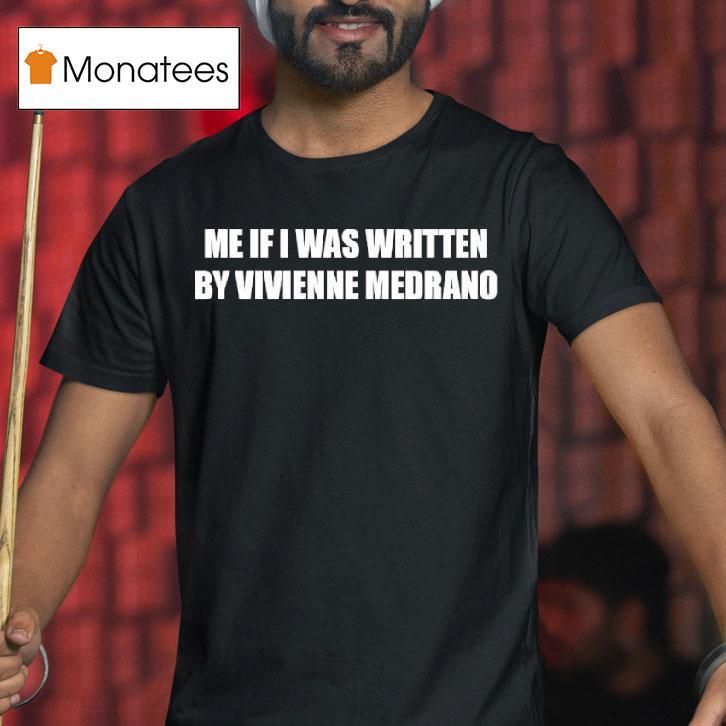 Me If I Was Written By Vivienne Medrano T Shirt Me If I Was Written By Vivienne Medrano T Shirt